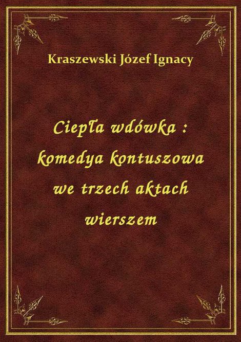ebooki: Ciepła wdówka : komedya kontuszowa we trzech aktach wierszem – ebook