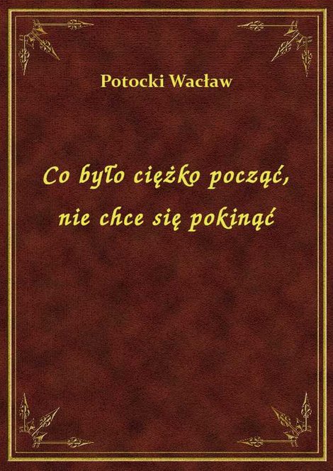 ebooki: Co było ciężko począć, nie chce się pokinąć – ebook