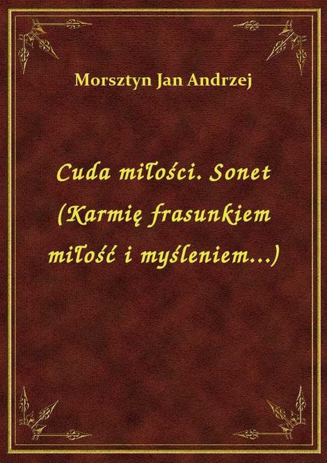 ebooki: Cuda miłości. Sonet (Karmię frasunkiem miłość i myśleniem...) – ebook