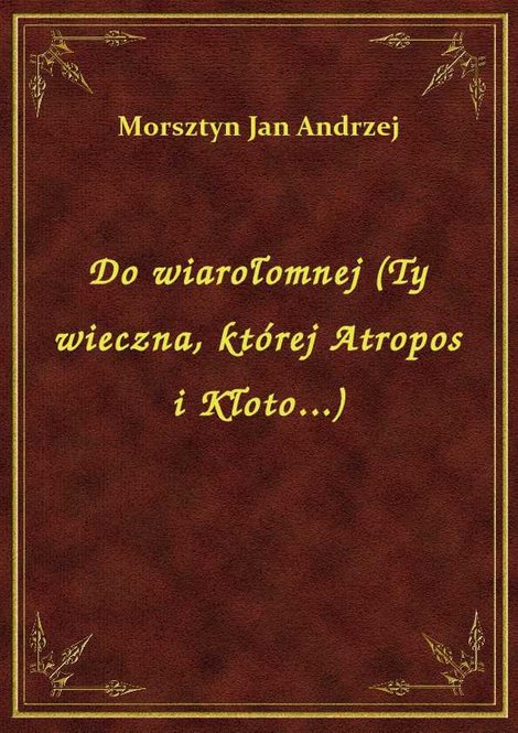 ebooki: Do wiarołomnej (Ty wieczna, której Atropos i Kłoto...) – ebook