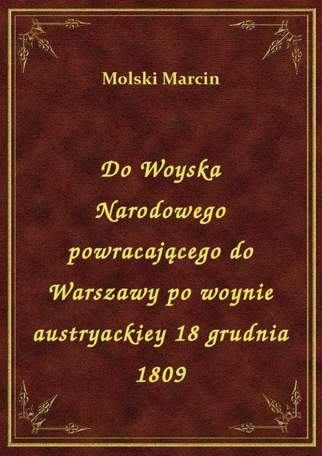 ebooki: Do Woyska Narodowego powracającego do Warszawy po woynie austryackiey 18 grudnia 1809 – ebook