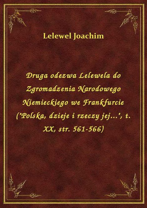 ebooki: Druga odezwa Lelewela do Zgromadzenia Narodowego Niemieckiego we Frankfurcie ("Polska, dzieje i rzeczy jej...", t. XX, str. 561-566) – ebook