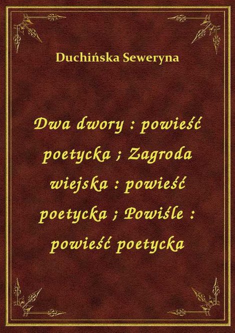 ebooki: Dwa dwory : powieść poetycka. Zagroda wiejska : powieść poetycka. Powiśle : powieść poetycka – ebook
