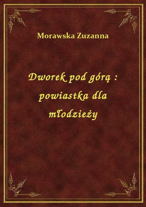 ebooki: Dworek pod górą : powiastka dla młodzieży – ebook