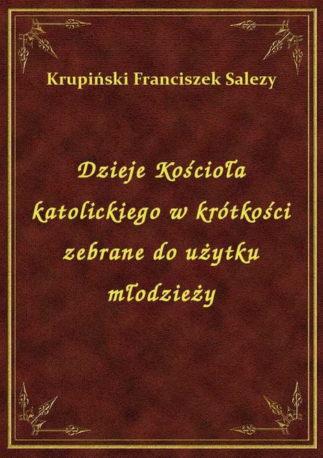 ebooki: Dzieje Kościoła katolickiego w krótkości zebrane do użytku młodzieży – ebook