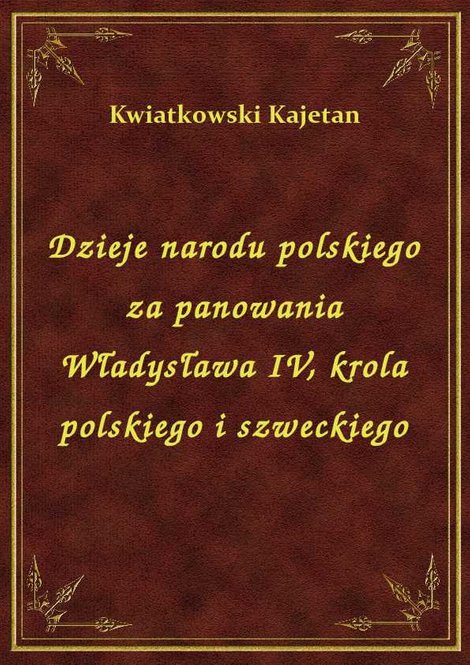 ebooki: Dzieje narodu polskiego za panowania Władysława IV, krola polskiego i szweckiego – ebook