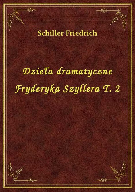 ebooki: Dzieła dramatyczne Fryderyka Szyllera T. 2 – ebook