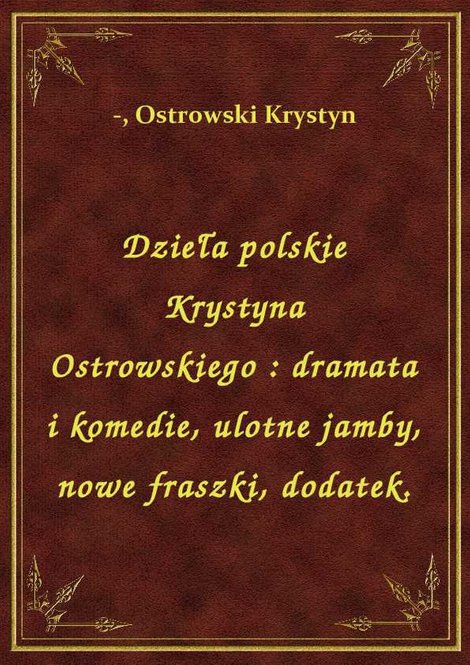 ebooki: Dzieła polskie Krystyna Ostrowskiego : dramata i komedie, ulotne jamby, nowe fraszki, dodatek. – ebook