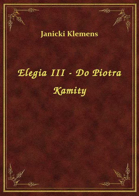 ebooki: Elegia III - Do Piotra Kamity – ebook