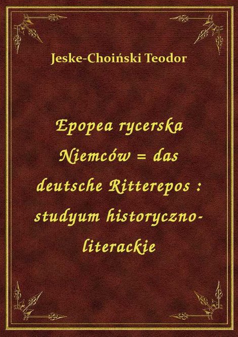 ebooki: Epopea rycerska Niemców = das deutsche Ritterepos : studyum historyczno-literackie – ebook