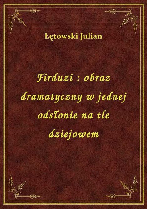 ebooki: Firduzi : obraz dramatyczny w jednej odsłonie na tle dziejowem – ebook