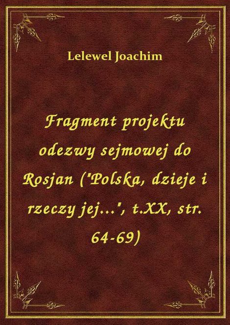 ebooki: Fragment projektu odezwy sejmowej do Rosjan ("Polska, dzieje i rzeczy jej...", t.XX, str. 64-69) – ebook