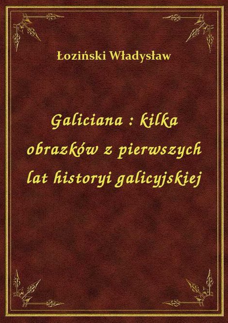 ebooki: Galiciana : kilka obrazków z pierwszych lat historyi galicyjskiej – ebook