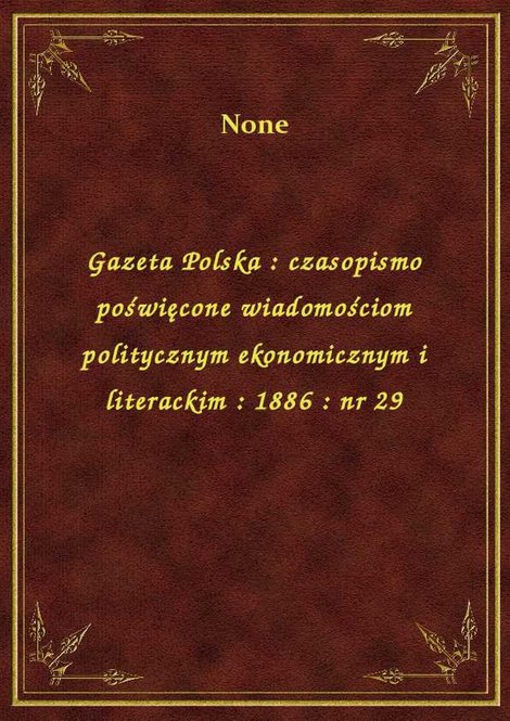 ebooki: Gazeta Polska : czasopismo poświęcone wiadomościom politycznym ekonomicznym i literackim : 1886 : nr 29 – ebook