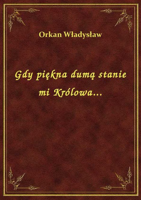 ebooki: Gdy piękna dumą stanie mi Królowa... – ebook