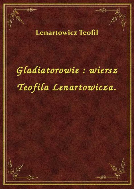 ebooki: Gladiatorowie : wiersz Teofila Lenartowicza. – ebook