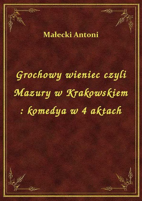 ebooki: Grochowy wieniec czyli Mazury w Krakowskiem : komedya w 4 aktach – ebook