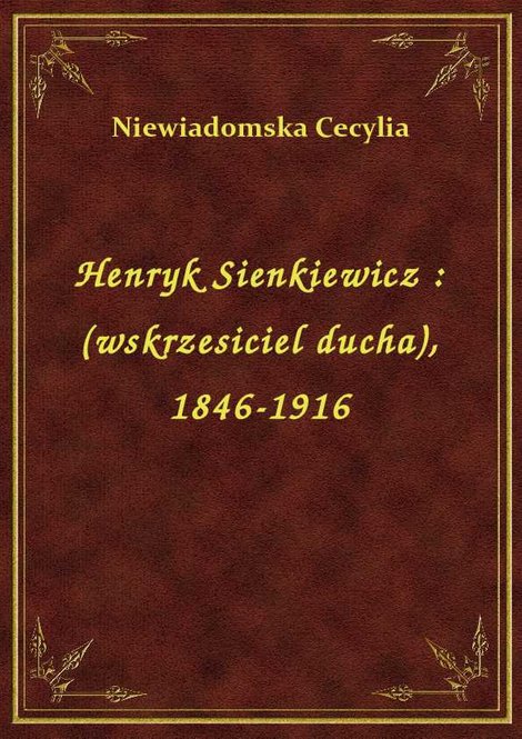 ebooki: Henryk Sienkiewicz : (wskrzesiciel ducha), 1846-1916 – ebook