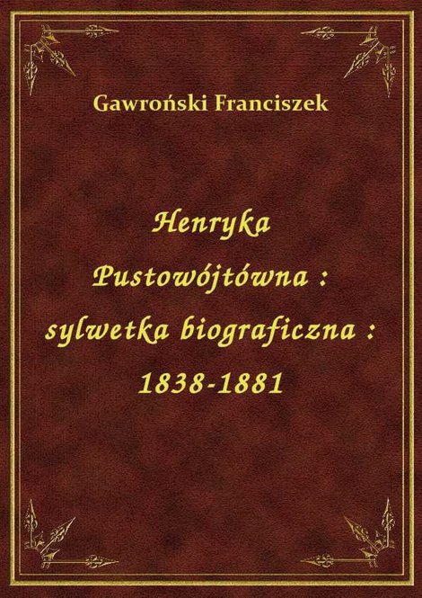 ebooki: Henryka Pustowójtówna : sylwetka biograficzna : 1838-1881 – ebook