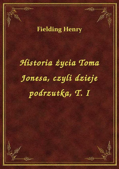ebooki: Historia życia Toma Jonesa, czyli dzieje podrzutka, T. I – ebook