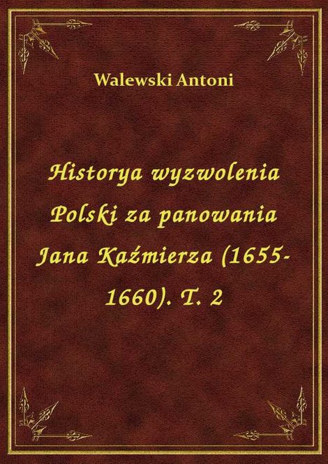 ebooki: Historya wyzwolenia Polski za panowania Jana Kaźmierza (1655-1660). T. 2 – ebook