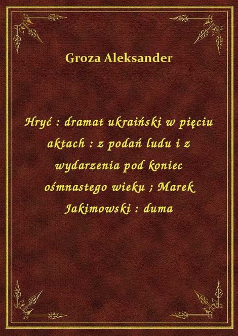 ebooki: Hryć : dramat ukraiński w pięciu aktach : z podań ludu i z wydarzenia pod koniec ośmnastego wieku. Marek Jakimowski : duma – ebook