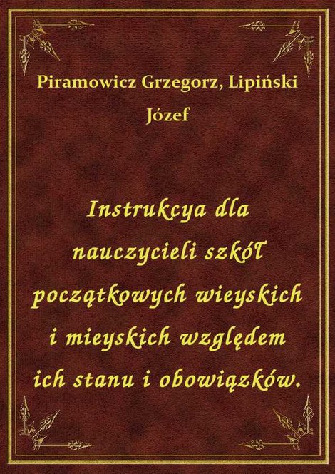 ebooki: Instrukcya dla nauczycieli szkół początkowych wieyskich i mieyskich względem ich stanu i obowiązków. – ebook