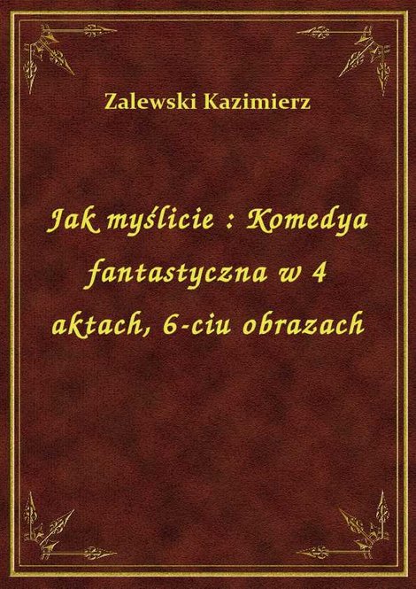 ebooki: Jak myślicie : Komedya fantastyczna w 4 aktach, 6-ciu obrazach – ebook