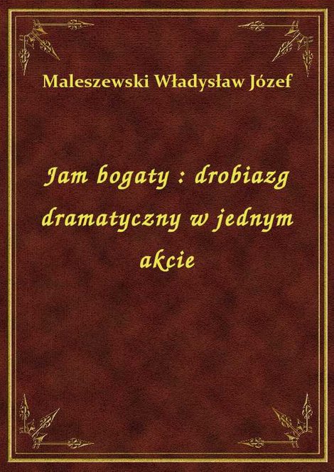 ebooki: Jam bogaty : drobiazg dramatyczny w jednym akcie – ebook