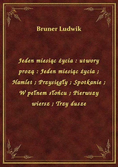 ebooki: Jeden miesiąc życia : utwory prozą : Jeden miesiąc życia. Hamlet. Przysięgły. Spotkanie. W pełnem słońcu. Pierwszy wiersz. Trzy dusze – ebook
