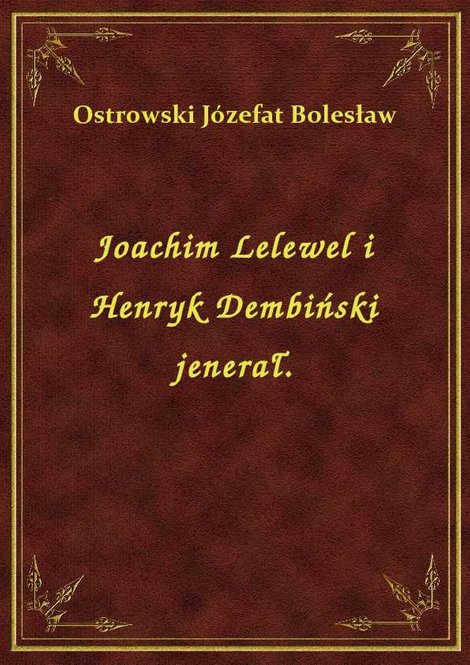 ebooki: Joachim Lelewel i Henryk Dembiński jenerał. – ebook