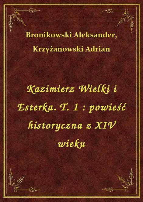 ebooki: Kazimierz Wielki i Esterka. T. 1 : powieść historyczna z XIV wieku – ebook