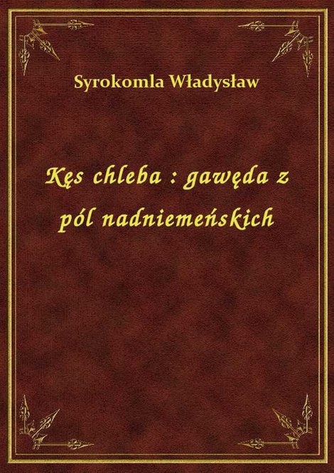 ebooki: Kęs chleba : gawęda z pól nadniemeńskich – ebook