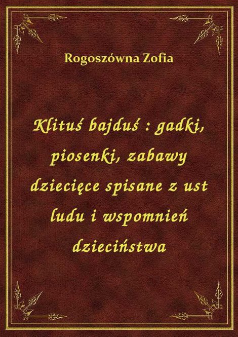 ebooki: Klituś bajduś : gadki, piosenki, zabawy dziecięce spisane z ust ludu i wspomnień dzieciństwa – ebook