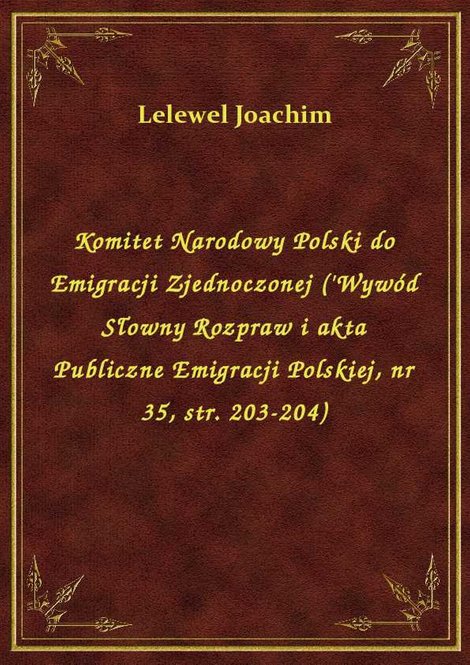 ebooki: Komitet Narodowy Polski do Emigracji Zjednoczonej ('Wywód Słowny Rozpraw i akta Publiczne Emigracji Polskiej, nr 35, str. 203-204) – ebook
