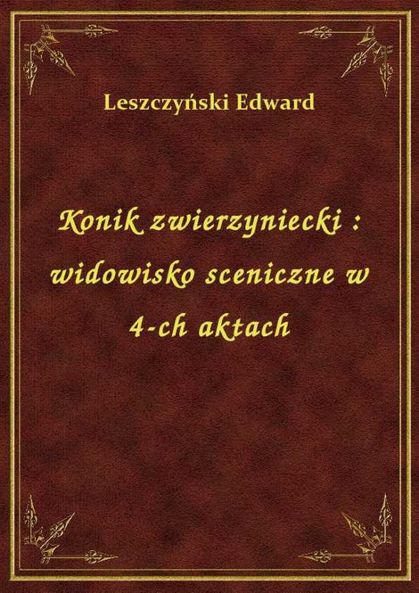 ebooki: Konik zwierzyniecki : widowisko sceniczne w 4-ch aktach – ebook