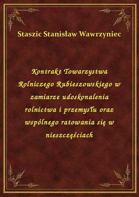 ebooki: Kontrakt Towarzystwa Rolniczego Rubieszowskiego w zamiarze udoskonalenia rolnictwa i przemysłu oraz wspólnego ratowania się w nieszczęściach – ebook