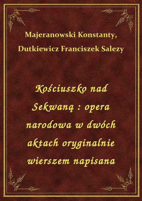 ebooki: Kościuszko nad Sekwaną : opera narodowa w dwóch aktach oryginalnie wierszem napisana – ebook