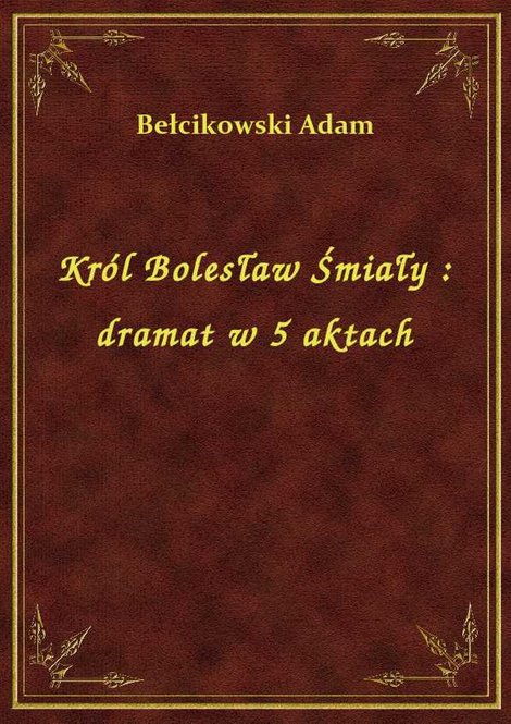 ebooki: Król Bolesław Śmiały : dramat w 5 aktach – ebook