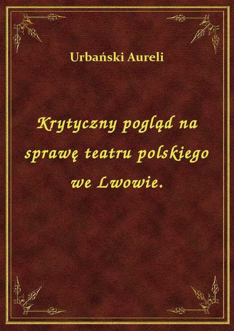 ebooki: Krytyczny pogląd na sprawę teatru polskiego we Lwowie. – ebook