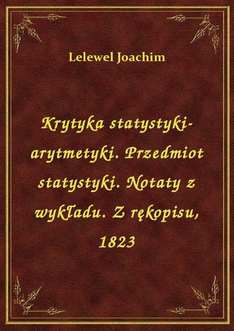 ebooki: Krytyka statystyki-arytmetyki. Przedmiot statystyki. Notaty z wykładu. Z rękopisu, 1823 – ebook