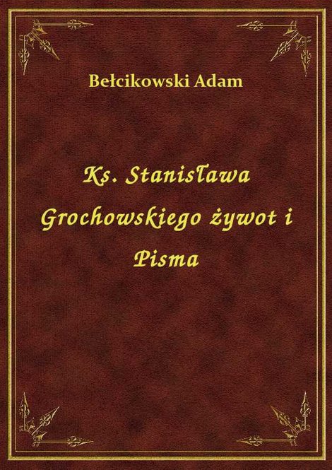ebooki: Ks. Stanisława Grochowskiego żywot i Pisma – ebook
