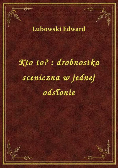 ebooki: Kto to? : drobnostka sceniczna w jednej odsłonie – ebook