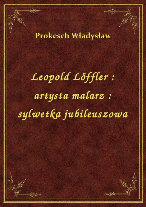 ebooki: Leopold Löffler : artysta malarz : sylwetka jubileuszowa – ebook