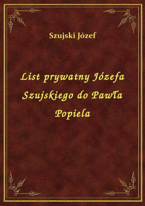 ebooki: List prywatny Józefa Szujskiego do Pawła Popiela – ebook