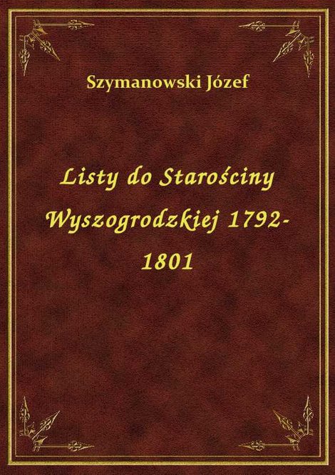 ebooki: Listy do Starościny Wyszogrodzkiej 1792-1801 – ebook