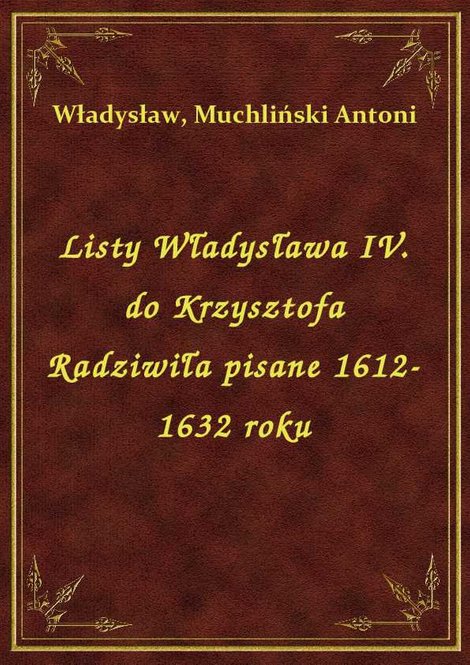 ebooki: Listy Władysława IV. do Krzysztofa Radziwiła pisane 1612-1632 roku – ebook