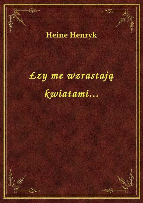ebooki: Łzy me wzrastają kwiatami... – ebook