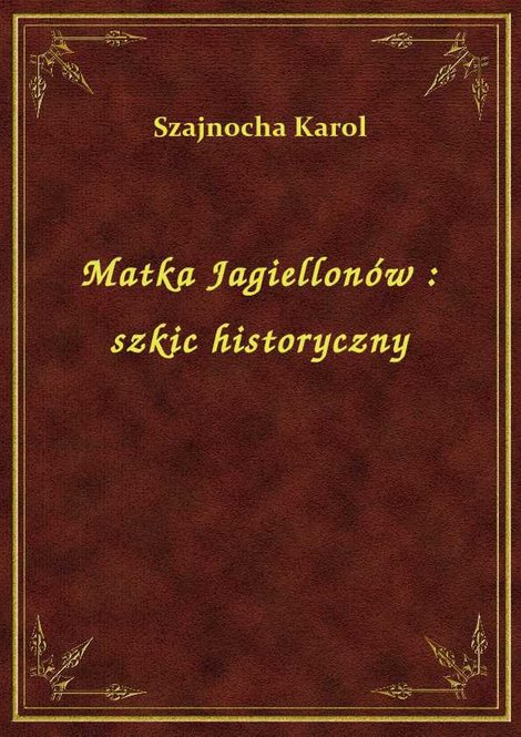 ebooki: Matka Jagiellonów : szkic historyczny – ebook