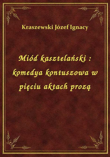 ebooki: Miód kasztelański : komedya kontuszowa w pięciu aktach prozą – ebook